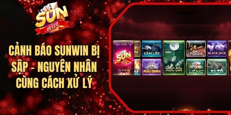 Cảnh Báo Sunwin Bị Sập - Nguyên Nhân Cùng Cách Xử Lý