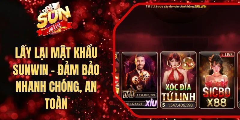 Lấy Lại Mật Khẩu Sunwin - Đảm Bảo Nhanh Chóng, An Toàn