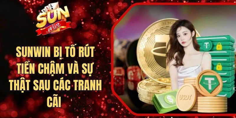 Sunwin Bị Tố Rút Tiền Chậm Và Sự Thật Sau Các Tranh Cãi 